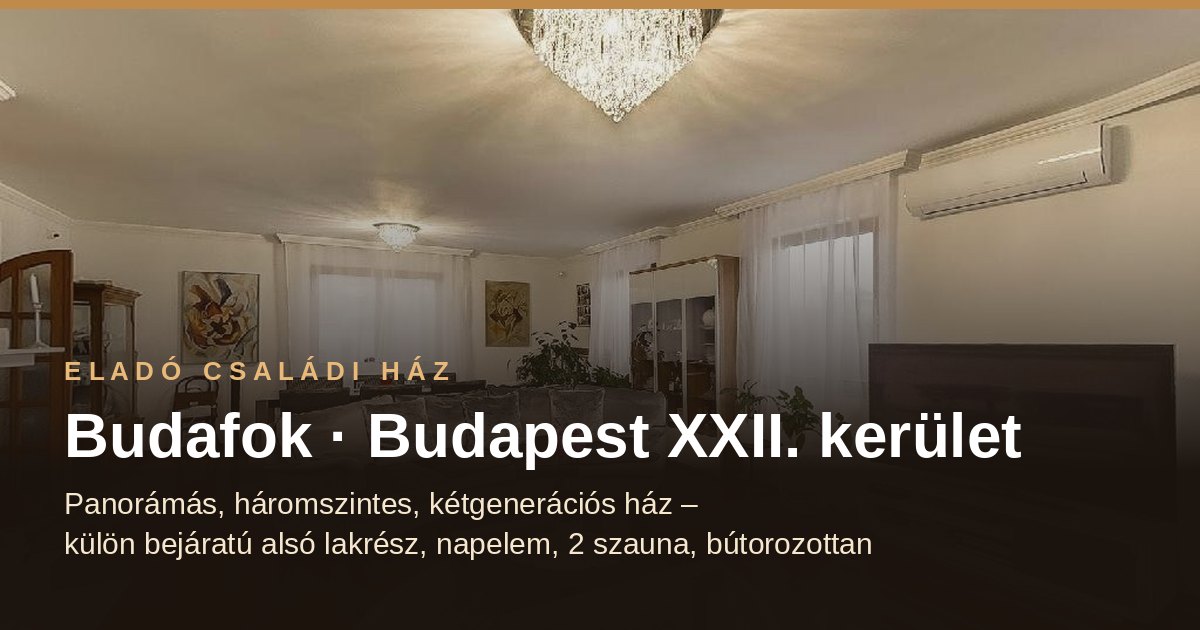 Eladó ház Budafok - 3 szintes, kétgenerációs családi ház, XXII. kerület